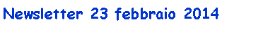 Casella di testo: Newsletter 23 febbraio 2014