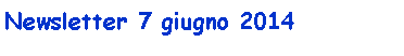 Casella di testo: Newsletter 7 giugno 2014