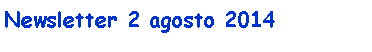 Casella di testo: Newsletter 2 agosto 2014