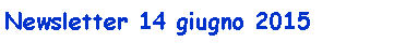 Casella di testo: Newsletter 14 giugno 2015