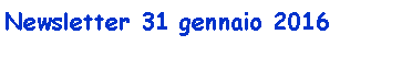 Casella di testo: Newsletter 31 gennaio 2016