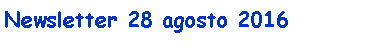 Casella di testo: Newsletter 28 agosto 2016