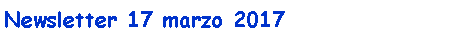 Casella di testo: Newsletter 17 marzo 2017
