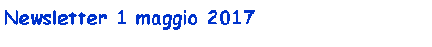 Casella di testo: Newsletter 1 maggio 2017