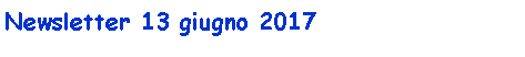 Casella di testo: Newsletter 13 giugno 2017
