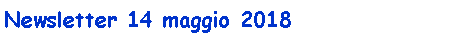 Casella di testo: Newsletter 14 maggio 2018