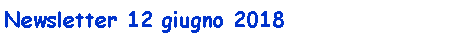Casella di testo: Newsletter 12 giugno 2018