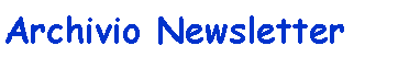 Casella di testo: Archivio Newsletter